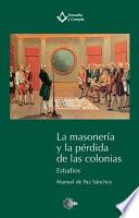 LA MASONERIA Y LA PERDIDA DE LAS COLONIAS