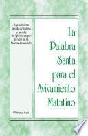 La Palabra Santa para el Avivamiento Matutino - Aspectos de la vida cristiana y la vida de iglesia según se ven en la Nueva Jerusalén