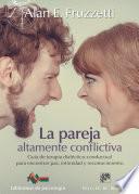 La pareja altamente conflictiva. Guía de terapia dialéctico-conductual para encontrar paz, intimidad y econocimiento