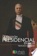 La Sucesión Presidencial En 1910