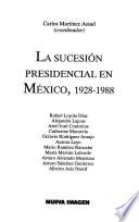 La Sucesión presidencial en México, 1928-1988