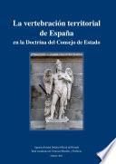 La vertebración territorial de España en la Doctrina del Consejo de Estado