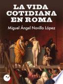 La vida cotidiana en Roma