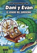 Las aventuras de Dani y Evan 11. El ataque del supercroc