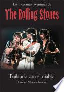 Las incesantes aventuras de los Rolling Stones : bailando con el diablo