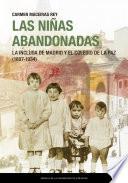 Las niñas abandonadas. La Inclusa de Madrid y el Colegio de la Paz (1807-1934)