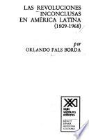 Las revoluciones inconclusas en América Latina (1809-1968).