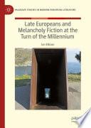 Late Europeans and Melancholy Fiction at the Turn of the Millennium