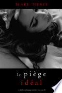 Le Piège Idéal (Un thriller psychologique avec Jessie Hunt, tome 30)