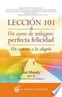 Leccion 101 de Un Curso de Milagros: Perfecta Felicidad