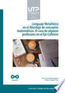 Lenguaje metafórico en el abordaje de conceptos matemáticos. El caso de algunos profesores en el Eje Cafetero