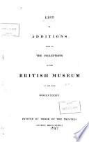 List of Additions Made to the Collections in the British Museum in the Year[s] 1831-[1835].