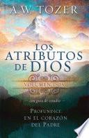 Los Atributos de Dios - Vol. 2 (Incluye Guía de Estudio): Profundice en el Coraz ón Del Padre / the Attributes of God - Volume 2: Deeper into the Father's He