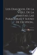 Los Dialogos, De La Vejez, De La Amistad, Las Paradoxas, Y Sueno De Escipion...