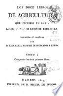 Los doce libros de agricultura que escribió en latín Lucio Junio Moderato Columela