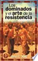 Los dominados y el arte de la resistencia
