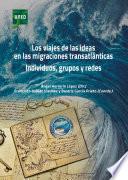 LOS VIAJES DE LAS IDEAS EN LAS MIGRACIONES TRANSATLÁNTICAS. INDIVIDUOS, GRUPOS Y REDES