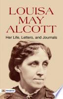 Louisa May Alcott Her Life, Letters, and Journals