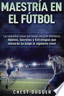 Maestría en el fútbol: Las pequeñas cosas que hacen una gran diferencia