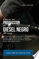 Manual de Producción de Diesel Negro En Casa 2da Edición: Alternativa Al Biodiesel, Diesel Rojo, Diesel Non-Road, Diesel Marino, Keroseno & Gas Natura