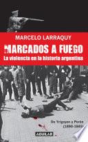 Marcados a fuego (1890-1945). De Yrigoyen a Perón