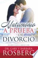 Matrimonio A Prueba de Divorcio: Descubre de Nuevo el Amor de Tu Vida