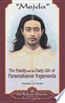 MEJDA LA FAMILIA, NIÑEZ Y JUVENTUD DE PARAMAHANSA YOGANANDA