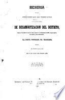 Memoria de las operaciones que han tenido lugar en la Oficina Especial de Desamortaizacion del Distrito, desde el 7 de enero en que se abrio, hasta el 5 de diciembre de 1861, en que cesaron sus labores, para continuarlas la Junta Superior de Hacienda, creada en virtud de la ley de 17 de julio del mismo año