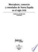 Mercaderes, comercio y consulados de Nueva España en el siglo XVIII