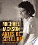 MICHAEL JACKSON: ANTES DE SER EL REY