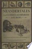 Neandertales : los últimos homínidos de Europa