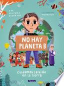 No hay planeta B. Cuidemos la vida en la Tierra