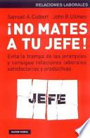 No mates a tu jefe!