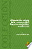¿Nuevas alternativas de la comunicación? Soportes, contenidos y audiencias