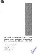 Perfil de formación de maestros: pt. Trayectoria y prospectiva de la modernización educativa (1989-1994)