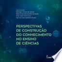 Perspectivas de construção do conhecimento no ensino de ciências