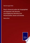 Pierer's Universal-Lexikon der Vergangenheit und Gegenwart oder Neuestes encyclopädisches Wörterbuch der Wissenschaften, Künste und Gewerbe