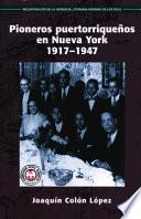 Pioneros puertorriqueÐos en Nueva York 1917-1947