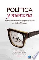 Política y memoria. A cuarenta años de los golpes de Estado en Chile y Uruguay