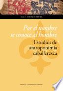 Por el nombre se conoce al hombre: Estudios de antroponimia caballeresca