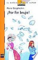 ¡Por fin bruja!