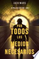 Por Todos los Medios Necesarios: Un Thriller de Luke Stone – Libro 1