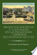 Proyectos políticos y culturales en las realidades caribeňas de los siglos XIX y XX