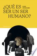 ¿Qué es ser un ser humano?