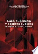 Raza, eugenesia y políticas públicas en América Latina, 1900-1950