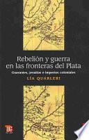 Rebelión y guerra en las fronteras del Plata