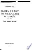 Régimen jurídico del ferrocarril en España (1844-1974)