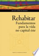 Rehabitar. Fundamentos para la vida no capital-ista