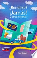 ¿Rendirse? ¡Jamás! Y otras historias