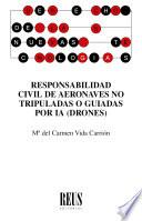 Responsabilidad civil de aeronaves no tripuladas o guiadas por IA (Drones)